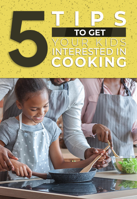 5 Tips to Get Your Kids Interested in Cooking